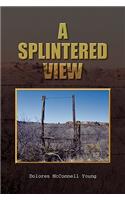 A Splintered View