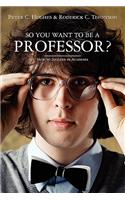 So you want to be a Professor?