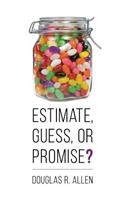 Estimate, Guess, or Promise?