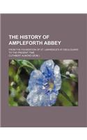 The History of Ampleforth Abbey; From the Foundation of St. Lawrence's at Dieulouard to the Present Time