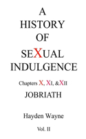 History of Sexual Indulgence Chapters X, XI & XII JOBRIATH