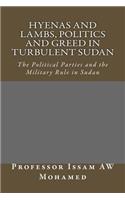 Hyenas and Lambs, Politics and Greed in Turbulent Sudan: The Political Parties and the Military Rule in Sudan