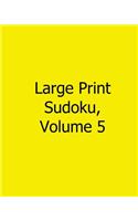 Large Print Sudoku, Volume 5: Fun, Large Grid Sudoku Puzzles