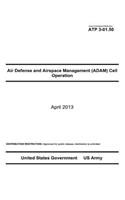 Army Techniques Publication ATP 3-01.50 Air Defense and Airspace Management (ADAM) Cell Operations April 2013