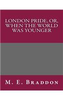 London Pride, Or, When the World Was Younger