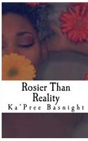 Rosier Than Reality