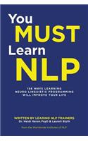 You Must Learn NLP: 156 Ways Learning Neuro Linguistic Programming Will Improve Your Life