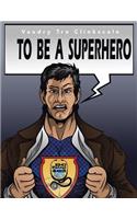 To Be A Superhero