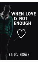 When Love Is Not Enough: (English)