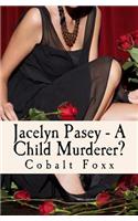 Jacelyn Pasey - A Child Murderer?