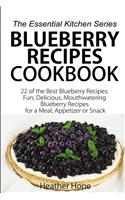 Blueberry Recipes Cookbook: 22 of the Best Blueberry Recipes: Fun, Delicious, Mouthwatering Blueberries Recipes for a Meal, Appetizer, or Snack: 22 of the Best Blueberry Recipes: Fun, Delicious, Mouthwatering Blueberries Recipes for a Meal, Appetizer, or Snack