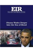 Obama Wades Deeper Into the Sea of Blood: Executive Intelligence Review; Volume 42, Issue 48(42 Executive Intelligence Review)