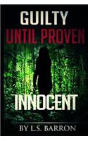 Guilty Until Proven Innocent