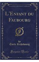 L'Enfant Du Faubourg (Classic Reprint)