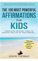 Affirmation the 100 Most Powerful Affirmations for Kids 2 Amazing Affirmative Bonus Books Included for Your Inner Child & Daily Affirmations: Condition Yourself Early to Achieve the Life of Your Dreams: Condition Yourself Early to Achieve the Life of Your Dreams