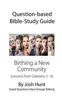 Question-based Bible Study Guide -- Birthing a New Community: Good Questions Have Groups Talking