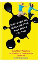 How to Rule the World and Still Have People Like You