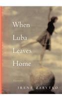 When Luba Leaves Home