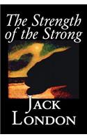 Strength of the Strong by Jack London, Fiction, Action & Adventure