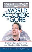 World According to Gore: The Incredible Vision of the Man Who Should Be President