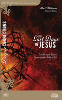 The Last Days of Jesus DVD-Based Bible Study: (Deeper Connections)
