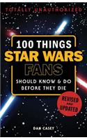 100 Things Star Wars Fans Should Know & do Before They Die