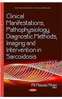 Clinical Manifestations, Pathophysiology, Diagnostic Methods, Imaging & Intervention in Sarcoidosis