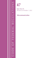 Code of Federal Regulations, Title 47 Telecommunications 70-79, Revised as of October 1, 2022: (Code of Federal Regulations, Title 47 Telecommunications)