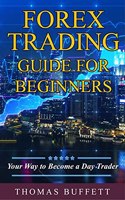 FOREX Trading Guide for Beginners : Your Way to Become a Day Trader