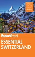 Fodor's Essential Switzerland: (Full-color Travel Guide)