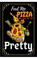 Feed Me Pizza And Tell Me I'm Pretty
