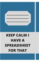 Keep Calm I Have A Spreadsheet For That