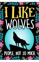 I Like Wolves People Not So Much Notebook Journal