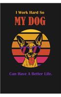 I Work Hard So My Dog Can Have A Better Life.: Lined Notebook