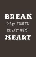 Break My Bed Not My Heart
