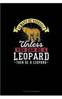 Always Be Yourself Unless You Can Be A Leopard Then Be A Leopard: To Do List Notebook(155 To Do List Notebook)