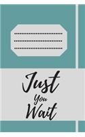 Just You Wait