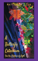 Butterfly Catechism for the Children of Light