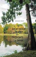Short Book of Poetry and Thoughts to Share