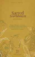 Sacred Nourishment: Recipes, Philosophies and Stories Covering Gourmet Plant-Based Cuisine