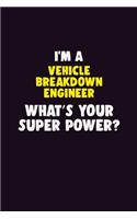 I'M A Vehicle Breakdown Engineer, What's Your Super Power?: 6X9 120 pages Career Notebook Unlined Writing Journal