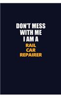 Don't Mess With Me I Am A Rail Car Repairer: Career journal, notebook and writing journal for encouraging men, women and kids. A framework for building your career.