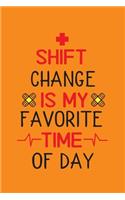 Shift Change Is My Favorite Time Of Day: Cute Nurse Journal - Easy Find Bright Orange! Best Nurse Gift Ideas Medical Notebook