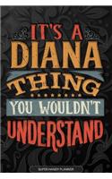 It's A Diana Thing You Wouldn't Understand: Diana Name Planner With Notebook Journal Calendar Personal Goals Password Manager & Much More, Perfect Gift For Diana