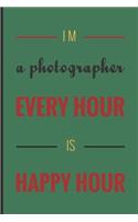 I m a photographer every hour is happy hour: Photographer Journal for journaling - 120 pages, 6x9 inches -Gift for Photographer Lovers & Men, Women, Girls or Boys