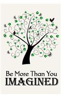 Be More Than You Imagined ( Tree of Life ): Inspirational Womens Journal Notebook, 6 x 9 Inches,120 Lined Writing Pages, Matte Finish