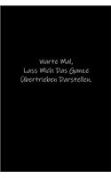 Warte Mal, Lass Mich Das Ganze Übertrieben Darstellen.: Tagebuch oder Notizbuch (6x9 Zoll) mit 120 gepunkteten Seiten.