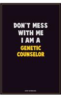 Don't Mess With Me, I Am A Genetic counselor: Career Motivational Quotes 6x9 120 Pages Blank Lined Notebook Journal