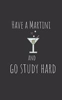 Have a martini and go study hard: Funny Small Lined Notebook / Journal (6" X 9") For Students