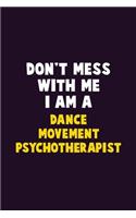 Don't Mess With Me, I Am A Dance Movement Psychotherapist